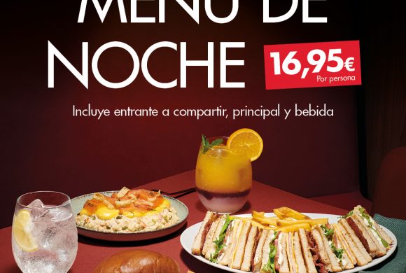 VIPS ZONA VIAPOL UN NUEVO ‘MENÚ DE NOCHE’ ADAPTADO A TUS NECESIDADES